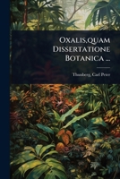 Oxalis, quam Dissertatione Botanica ... (Latin Edition) 1024502570 Book Cover