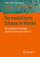Das mediatisierte Zuhause im Wandel: Eine qualitative Panelstudie zur Verhäuslichung des Internets (Medien • Kultur • Kommunikation) (German Edition) 3658260726 Book Cover