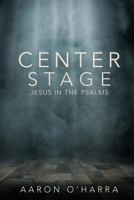 Center Stage: Jesus in the Psalms 1541395395 Book Cover