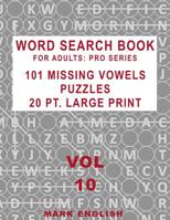 Word Search Book For Adults: Pro Series, 101 Missing Vowels Puzzles, 20 Pt. Large Print, Vol. 10 1091997659 Book Cover