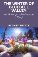 The Winter of Bluebell Valley: An Unforgettable Season of Magic B0DS2SMCFN Book Cover