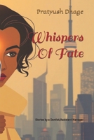 Whispers Of Fate: Stories by a Dentist/Assistant Manager B0DTYC6RPM Book Cover