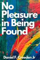 No Pleasure in Being Found B09FCHQVQW Book Cover