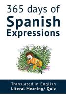 365 Days of Spanish Expressions and Idioms: Learn one new Spanish Expression per Day (with MP3 and exercises).: Volume 1 (Spanish Vocabulary) 1979146888 Book Cover