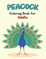 Peacock Coloring Book for Adults: An Adults Beautiful Peacocks Coloring Books With Stress Relieving Peacock Design, Exclusive Edition Fun . Vol-1 B08XLNTGK6 Book Cover