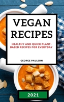 Vegan Recipes 2021: Healthy and Quick Plant-Based Recipes for Everyday 1801984689 Book Cover