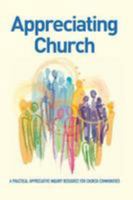 Appreciating Church: A Practical Appreciative Inquiry Resource for Church Communities 0995559414 Book Cover