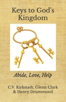 Keys to God's Kingdom: Abide, Love, Help 1974478378 Book Cover