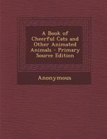 A Book of Cheerful Cats and Other Animated Animals 9355390882 Book Cover