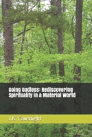 Going Godless: Rediscovering Spirituality in a Material World 1980535418 Book Cover