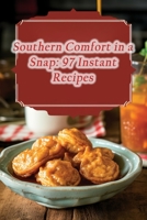 Southern Comfort in a Snap: 97 Instant Recipes B0CGM7XG9M Book Cover