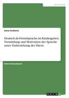 Deutsch als Fremdsprache im Kindergarten. Vermittlung und Motivation der Sprache unter Einbeziehung der Eltern 3668720177 Book Cover