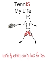 Tennis Is My Life: tennis & activity coloring book for kids B0CK3ZRML5 Book Cover