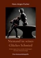 Niemand ist seines Glückes Schmied: Erfahrungen eines sozialen Aufsteigers mit einer Klassismuslüge (German Edition) 3696364487 Book Cover