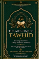 The Medicine of Tawhid: Trusting Allah While Taking the Means of Healing (PROPHETIC MEDICINE SERIES) B0HGBZB2VM Book Cover