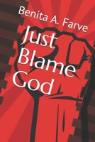 Just Blame God 1081725591 Book Cover
