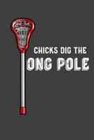 Chicks Dig The Long Pole: Lacrosse 6x9 120 Page Notebook 1078154015 Book Cover