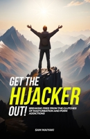 Get the Hijacker Out!: Breaking Free from the Clutches of Masturbation and Porn Addictions B0CKY6FDXC Book Cover