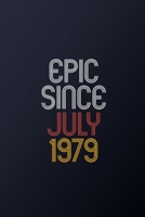Epic Since July 1979: Blank Lined Journal, Happy Birthday Notebook, Diary Perfect Gift For Your Loved Ones 1675109818 Book Cover