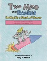 Two Mice on a Rocket Holding Up a Chunk of Cheese: Silly Stories and Random Rhymes for Lots of Fun at Reading Time 1512724866 Book Cover