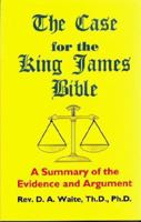 The Case for the King James Bible, A Summary of the Evidence and Argument 1568480113 Book Cover