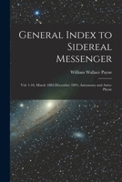 General Index to Sidereal Messenger: Vol. 1-10, March 1882-December 1891; Astronomy and Astro-physic 1018259414 Book Cover