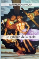 Le gardien de la croix: Roman des premiers Chrétiens des années 30 à 70. (French Edition) 281211424X Book Cover