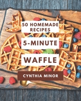 50 Homemade 5-Minute Waffle Recipes: A 5-Minute Waffle Cookbook You Won't be Able to Put Down B08PJ1LJV3 Book Cover