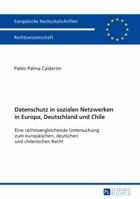 Datenschutz in Sozialen Netzwerken in Europa, Deutschland Und Chile: Eine Rechtsvergleichende Untersuchung Zum Europaeischen, Deutschen Und Chilenisch 3631725523 Book Cover