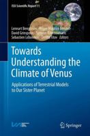 Towards Understanding the Climate of Venus: Applications of Terrestrial Models to Our Sister Planet 1461450632 Book Cover