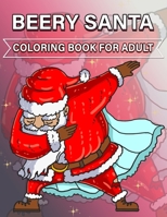 Beery Santa Coloring Book for Adult: Christmas coloring book for Adults and kids relaxation , Unique and Original Coloring Pages with B08N9DQC1F Book Cover
