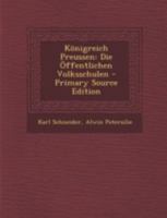 Knigreich Preussen: Die ffentlichen Volksschulen 1293484180 Book Cover