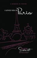 I Loved You in Paris: A Memoir in Poetry 0692644253 Book Cover