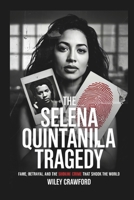 The Selena Quintanilla Tragedy: Fame, Betrayal, And The Shocking Crime That Shook The World B0F32LGFJH Book Cover