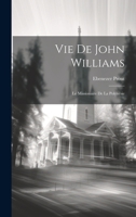 Vie De John Williams: Le Missionaire De La Polynésie 1020326298 Book Cover