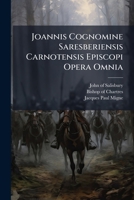 Joannis Cognomine Saresberiensis Carnotensis Episcopi Opera Omnia (Latin Edition) 1024535088 Book Cover