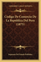 Codigo De Comercio De La Republica Del Peru (1875) 1160343438 Book Cover