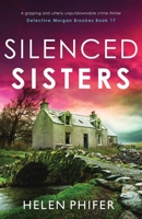 Silenced Sisters: A gripping and utterly unputdownable crime thriller (Detective Morgan Brookes) 180550441X Book Cover