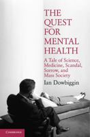 The Quest for Mental Health: A Tale of Science, Medicine, Scandal, Sorrow, and Mass Society 052168868X Book Cover