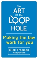 The Art of the Loophole: Making the Law Work for You 1444734083 Book Cover