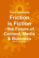 Friction is Fiction: The Future of Content, Media & Business 0557224543 Book Cover