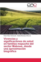 Vivencias y significaciones de salud en familias mapuche del sector Makewe, desde una aproximación biográfica 620281358X Book Cover