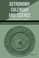 Astronomy, Calendar, and Science in Imperial China 8491367543 Book Cover