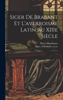 Siger de Brabant et l'averroisme latin au XIIIe siècle: 1 1022224743 Book Cover