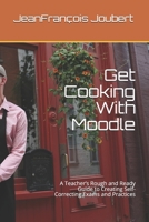 Get Cooking With Moodle: A Teacher’s Rough and Ready Guide to Creating Self-Correcting Exams and Practices B096ZFSR5M Book Cover