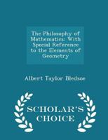 The Philosophy of Mathematics: With Special Reference to the Elements of Geometry and the Infinitesi 116309241X Book Cover