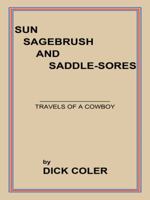 Sun Sagebrush and Saddle-Sores: Travels of a Cowboy 1496923987 Book Cover