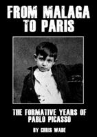 From Malaga to Paris: The Formative Years of Pablo Picasso 0244131368 Book Cover