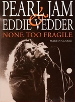 Pearl Jam and Eddie Vedder: None Too Fragile 0859654141 Book Cover