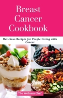 Breast Cancer Cookbook: Delicious Recipes for People Living with Cancer B0CFCPBXP4 Book Cover